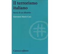 Il terrorismo italiano. Storia di un dibattito - Ceci Giovanni Mario