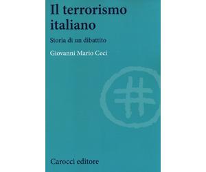 Il terrorismo italiano. Storia di un dibattito - Ceci Giovanni Mario