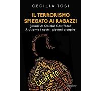 Il terrorismo spiegato ai ragazzi. Jihad? Al Qaida? Califfato? Aiutiamo i nostri giovani a capire