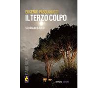 Il terzo colpo. Storia di Carlo - Pasquinucci Eugenio