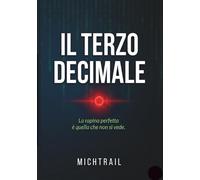 IL TERZO DECIMALE: La rapina perfetta è quella che non si vede