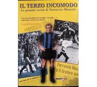 Il terzo incomodo. Le pesanti verità di Ferruccio Mazzola