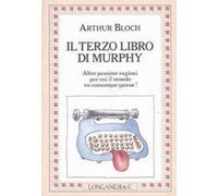 Il terzo libro di Murphy. Altre pessime ragioni per cui il mondo va comunque avanti!