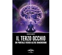 Il Terzo Occhio. Un portale verso altre dimensioni