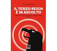 Il Terzo Reich è in ascolto. I segreti dei decrittatori di codici di Hitler (1939-1945)