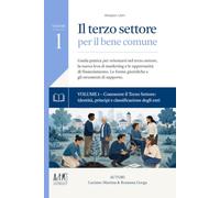 Il terzo settore per il bene comune. VOLUME 1 - Conoscere il Terzo Settore: identità, princìpi e classificazione degli enti