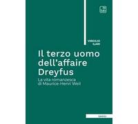 Il terzo uomo dell'Affaire Dreyfus. La vita romanzesca di Maurice-Henri Weil