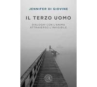 Il terzo uomo. Dialoghi con l'anima attraverso l'invisibile