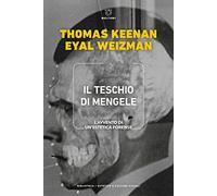Il teschio di Mengele. L'avvento di un'estetica forense