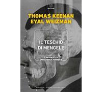 Il teschio di Mengele. L'avvento di un'estetica forense