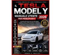 Il Tesla Model Y Manuale Utente per principianti 2026: Una guida pratica passo passo per padroneggiare la guida, la ricarica, il pilota automatico, la ... la risoluzione dei problemi e la gestione...