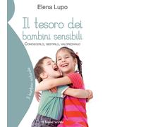 Il tesoro dei bambini sensibili. Conoscerlo, gestirlo, valorizzarlo