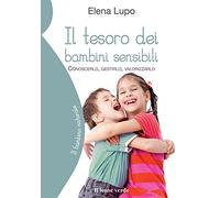 Il tesoro dei bambini sensibili. Conoscerlo, gestirlo, valorizzarlo