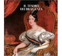 Il tesoro dei Braganza. Ediz. a colori