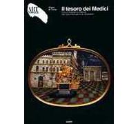 Il tesoro dei Medici. Collezionismo a Firenze dal Quattrocento al Seicento. Ediz. illustrata