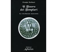 Il tesoro dei templari. Le ricchezze nascoste - Terhart Franjo