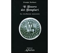 Il tesoro dei templari. Le ricchezze nascoste - Terhart Franjo