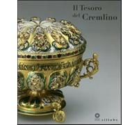 Il tesoro del Cremlino. Catalogo della mostra (Firenze, 27 maggio-11 sette...