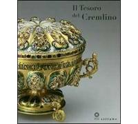 Il tesoro del Cremlino. Catalogo della mostra (Firenze, 27 maggio-11 settembre 2011). Ediz. illustrata