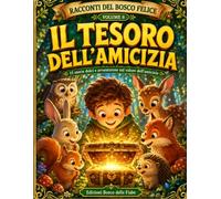 Il Tesoro dell’Amicizia: 15 storie dolci e avventurose sul valore dell’amicizia