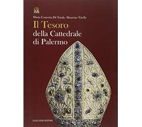Il tesoro della cattedrale di Palermo. Ediz. illustrata