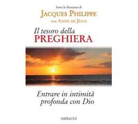 Il tesoro della preghiera. Entrare in intimità profonda con Dio