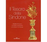 Il Tesoro della Sindone. Mirabilia del sacro e incisioni sindoniche di Umberto I