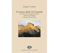 Il tesoro della Val Grande. Due racconti d'avventura e d'amore in una terra selvaggia a due passi da casa nostra