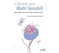 Il tesoro delle madri sensibili. L'alta sensibilità come risorsa per vivere al meglio la maternità