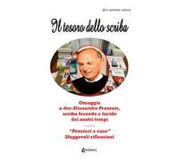 Il tesoro dello scriba. Omaggio a don Alessandro Pronzato, scriba fecondo e lucido dei nostri tempi. «Pensieri a caso». Sfuggevoli riflessioni