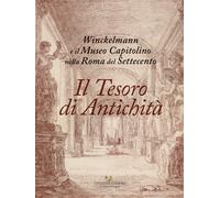Il tesoro di antichità. Winckelmann e il Museo Capitolino nella Roma del S...