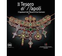 Il tesoro di Napoli. Capolavori del Museo di San Gennaro. Ediz. illustrata
