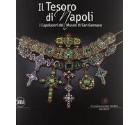 Il tesoro di Napoli. Capolavori del Museo di San Gennaro. Ediz. illustrata