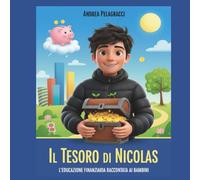 Il tesoro di Nicolas: Crescere Ricchi Dentro. Educazione finanziaria per bambini e genitori consapevoli - Impara a risparmiare, pianificare, proteggere e realizzare i tuoi sogni