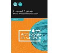 Il tesoro di Populonia. Museo etrusco Collezione Gasparri