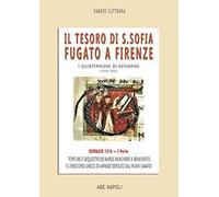 Il tesoro di Santa Sofia Fugato a Firenze. Torture e sequestri dei bardi, banchieri a Benevento e l'Episcopio greco del Ponte sepolto dal fiume ... di Avignone (1316-1322). Genn... (Vol. 1)