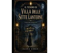 IL TESORO DI VILLA DELLE SETTE LANTERNE: Un mystery interattivo