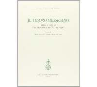 Tesoro Messicano. Libri E Saperi Tra Europa E Nuovo Mondo - - 2013