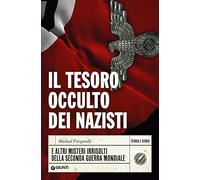 Il tesoro occulto dei nazisti e altri misteri irrisolti della seconda guerra mondiale