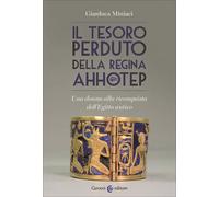 Il tesoro perduto della regina Ahhotep. Una donna alla riconquista dell'Eg...