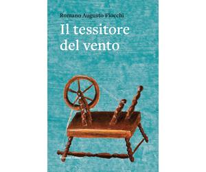 Il tessitore del vento - Fiocchi Romano Augusto