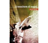 Il tessitore di sogni - Calvi Alex