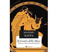 Il tessuto delle Muse. Musica e mito nel mondo classico. Nuova ediz.