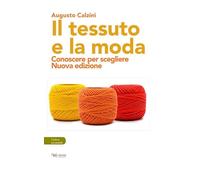 Il tessuto e la moda. Conoscere per scegliere. Nuova ediz.