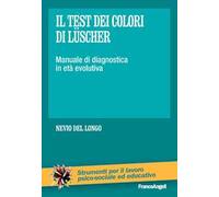Il test dei colori di Lüscher. Manuale di diagnostica in età evolutiva