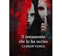 Il testamento che lo ha ucciso