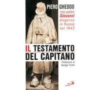Il testamento del capitano. Mio padre Giovanni disperso in Russia nel 1942