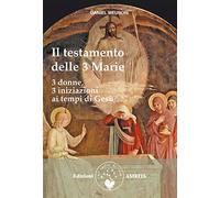 Libri Daniel Meurois - Il Testamento Delle Tre Marie