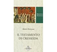 Il testamento di Cresseida. Testo inglese a fronte. Ediz. critica