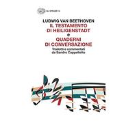 IL TESTAMENTO DI HEILIGENSTADT E QUADERNI DI CONVERSAZIONE - BEETHOVEN LUDWIG
